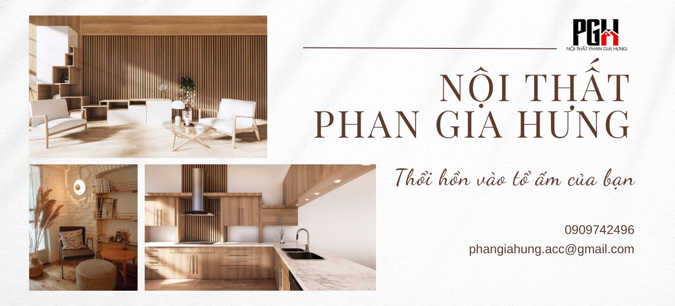 Nội thất Phan Gia Hưng - Thổi hồn vào tổ ấm của bạn